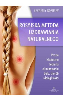 Rosyjska metoda naturalnego uzdrawiania - Evgeniy Bozhyev - Ebook - 978-83-8171-940-7