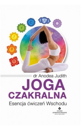 Joga czakralna. Esencja ćwiczeń Wschodu - Anodea Judith - Ebook - 978-83-8171-561-4
