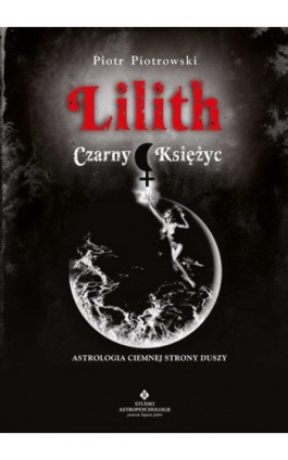 Lilith. Czarny Księżyc - Piotr Piotrowski - Ebook - 978-83-8171-847-9