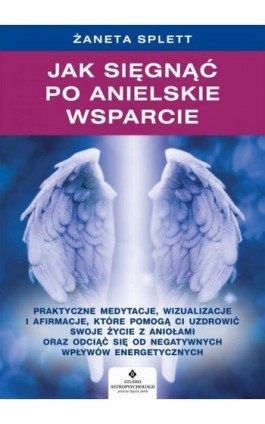 Jak sięgnąć po anielskie wsparcie - Żaneta Splett - Ebook - 978-83-8171-807-3