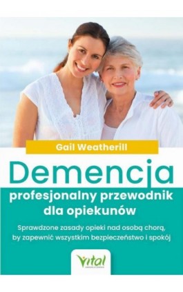 Demencja – profesjonalny przewodnik dla opiekunów - Gail Weatherill - Ebook - 978-83-8272-052-5