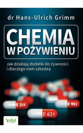 Chemia w pożywieniu. Jak działają dodatki do żywności i dlaczego nam szkodzą - Hans-Ulrich Grimm - Ebook - 978-83-8168-962-5