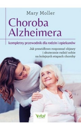Choroba Alzheimera – kompletny przewodnik dla rodzin i opiekunów. - Mary Moller - Ebook - 978-83-8168-860-4