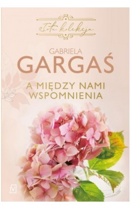 A między nami wspomnienia - Gabriela Gargaś - Ebook - 9788367176545