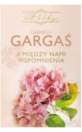 A między nami wspomnienia - Gabriela Gargaś - Ebook - 9788367176545