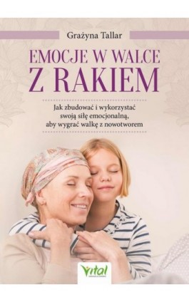 Emocje w walce z rakiem - Grażyna Tallar - Ebook - 978-83-8168-913-7