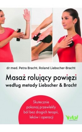 Masaż rolujący powięzi według metody Liebschera &amp; Bracht - Perta Bracht - Ebook - 978-83-8272-037-2