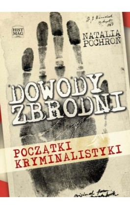 Dowody zbrodni. Początki kryminalistyki - Natalia Pochroń - Ebook - 978-83-65156-53-2