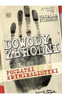 Dowody zbrodni. Początki kryminalistyki - Natalia Pochroń - Ebook - 978-83-65156-53-2