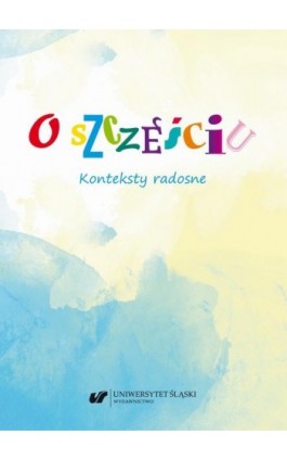 O szczęściu. Konteksty radosne - Ebook - 978-83-226-3878-1