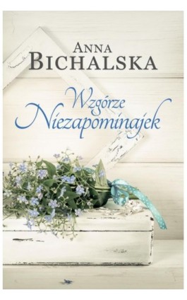 Wzgórze Niezapominajek - Anna Bichalska - Ebook - 978-83-276-3102-2