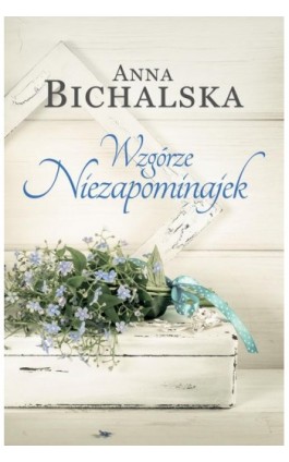 Wzgórze Niezapominajek - Anna Bichalska - Ebook - 978-83-276-3102-2