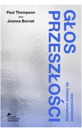 Głos przeszłości. Wprowadzenie do historii mówionej - Paul Thompson - Ebook - 978-83-962264-2-6