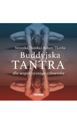 Buddyjska tantra dla współczesnego człowieka - Veronika Tkanka - Audiobook - 978-83-283-7268-9