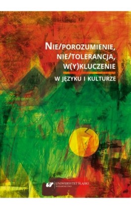 Nie/porozumienie, nie/tolerancja, w(y)kluczenie w języku i kulturze - Ebook - 978-83-226-4079-1