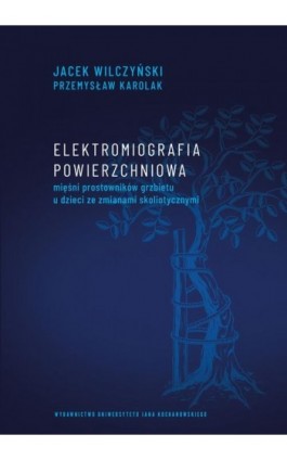 Elektromiografia powierzchniowa mięśni prostowników grzbietu u dzieci ze zmianami skoliotycznymi - Jacek Wilczyński - Ebook - 978-83-7133-950-9