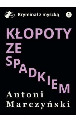 Kłopoty ze spadkiem - Antoni Marczyński - Ebook - 978-83-67296-55-7