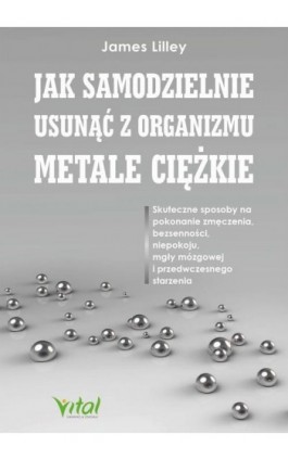 Jak samodzielnie usunąć z organizmu metale ciężkie - James Lilley - Ebook - 978-83-8272-061-7