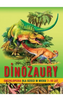 Dinozaury. Encyklopedia dla dzieci w wieku 7–10 lat - Barbara Majewska - Ebook - 978-83-8279-537-0