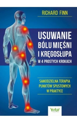 Usuwanie bólu mięśni i kręgosłupa w 4 prostych krokach. Samodzielna terapia punktów spustowych w praktyce - Richard Finn - Ebook - 978-83-8168-883-3