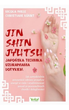 Jin Shin Jyutsu. Japońska technika uzdrawiania dotykiem - Nicola Wille - Ebook - 978-83-8272-018-1