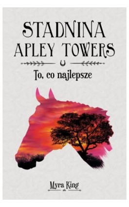 Stadnina Apley Towers. Tom 5. To, co najlepsze - Myra King - Ebook - 978-83-8271-540-8