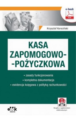 Kasa zapomogowo-pożyczkowa – zasady funkcjonowania – kompletna dokumentacja – ewidencja księgowa z polityką rachunkowości (e-boo - Krzysztof Korociński - Ebook - 978-83-7804-890-9