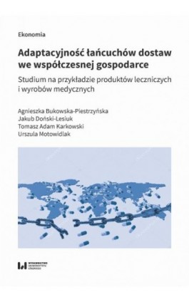 Adaptacyjność łańcuchów dostaw we współczesnej gospodarce - Agnieszka Bukowska-Piestrzyńska - Ebook - 978-83-8220-790-3