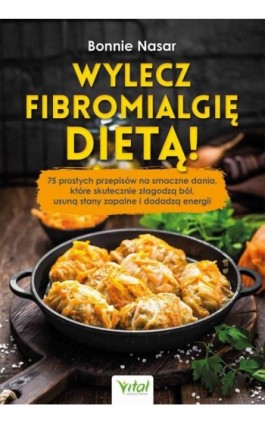 Wylecz fibromialgię dietą! - Bonnie Nasar - Ebook - 978-83-8168-950-2