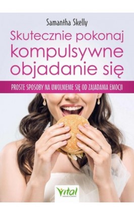 Skutecznie pokonaj kompulsywne objadanie się - Samantha Skelly - Ebook - 978-83-8168-980-9