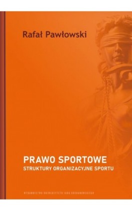 Prawo sportowe. Struktury organizacyjne sportu - Rafał Pawłowski - Ebook - 978-83-7133-931-8