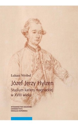 Józef Jerzy Hylzen. Studium kariery magnackiej w XVIII wieku - Łukasz Wróbel - Ebook - 978-83-231-4608-7