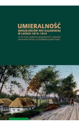 Umieralność mieszkańców wsi kujawskiej w latach 1815-1914 na tle zmian społeczno-gospodarczych - Ebook - 978-83-231-4645-2