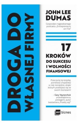 Droga do własnej firmy. 17 kroków do sukcesu i wolności finansowej - John Lee Dumas - Ebook - 978-83-8231-189-1