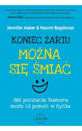 Koniec żartu. Można się śmiać. Jak poczucie humor może ci pomóc w życiu - Jennifer Aaker - Ebook - 978-83-8231-039-9