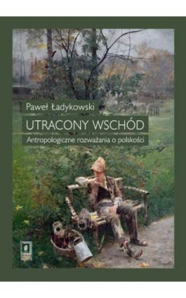 Utracony Wschód - Paweł Ładykowski - Ebook - 978-83-66470-86-6