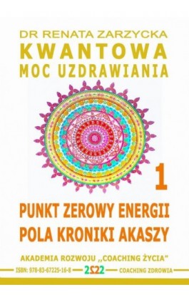 Punkt Zerowy Energii Pola Kroniki Akaszy. Kwantowa Moc Uzdrawiania. Cz. 1 - Dr Renata Zarzycka - Audiobook - 978-83-67225-16-8
