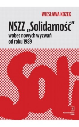 NSZZ „Solidarność” wobec nowych wyzwań od roku 1989 - Wiesława Kozek - Ebook - 978-83-66470-37-8