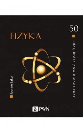 50 idei, które powinieneś znać. Fizyka - Joanne Baker - Ebook - 978-83-01-22119-5