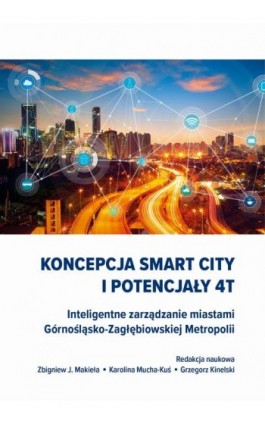 Koncepcja Smart City i potencjały 4T. Inteligentne zarządzanie miastami Górnośląsko-Zagłębiowskiej Metropolii - Ebook - 978-83-66794-51-1
