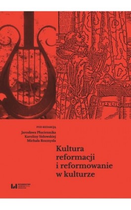 Kultura reformacji i reformowanie w kulturze - Ebook - 978-83-8220-782-8
