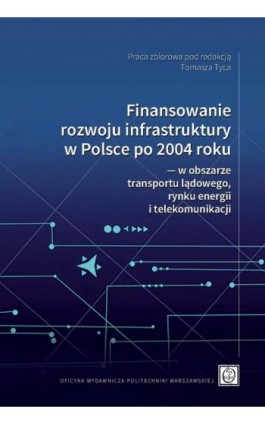 Finansowanie rozwoju infrastruktury w Polsce po 2004 roku ― w obszarze transportu lądowego, rynku energii i telekomunikacji - Ebook - 978-83-8156-348-2