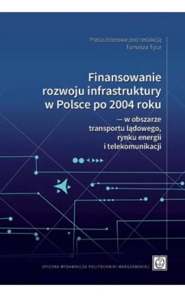 Finansowanie rozwoju infrastruktury w Polsce po 2004 roku ― w obszarze transportu lądowego, rynku energii i telekomunikacji - Ebook - 978-83-8156-348-2