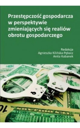 Przestępczość gospodarcza w perspektywie zmieniających się realiów obrotu gospodarczego - Ebook - 978-83-8018-281-3