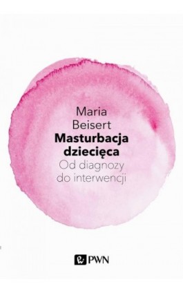Masturbacja dziecięca - Maria Beisert - Ebook - 978-83-01-22210-9