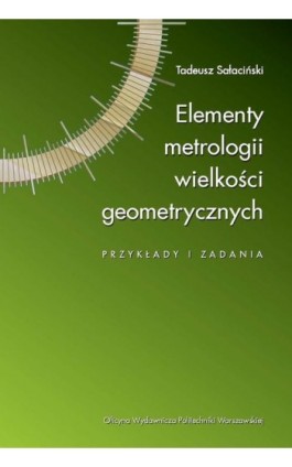 Elementy metrologii wielkości geometrycznych. Przykłady i zadania - Tadeusz Sałaciński - Ebook - 978-83-8156-361-1