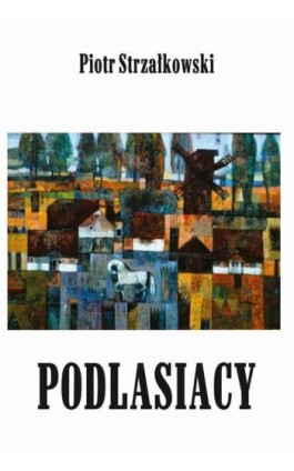 Podlasiacy - Piotr Strzałkowski - Ebook - 978-83-8209-169-4