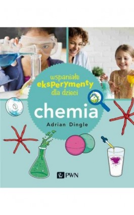 Wspaniałe eksperymenty dla dzieci. Chemia - Adrian Dingle - Ebook - 978-83-01-22188-1