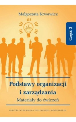 Podstawy organizacji i zarządzania. Materiały do ćwiczeń. Część 3 - Małgorzata Krwawicz - Ebook - 978-83-8156-376-5