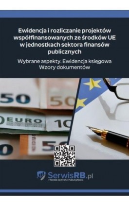 Ewidencja i rozliczanie projektów współfinansowanych ze środków UE w jednostkach sektora finansów publicznych. Wybrane aspekty.  - Marta Banach - Ebook - 978-83-8276-456-7